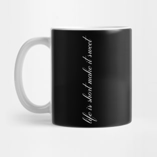 life is short make it sweet Mug